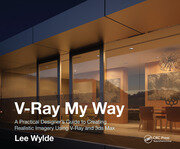 V-Ray My Way: A Practical Designer's Guide to Creating Realistic Imagery Using V-Ray & 3ds Max book cover