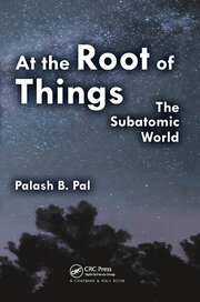 At the Root of Things: The Subatomic World book cover