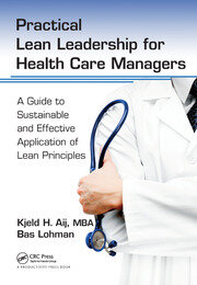 Practical Lean Leadership for Health Care Managers: A Guide to Sustainable and Effective Application of Lean Principles book cover