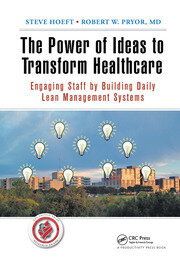 The Power of Ideas to Transform Healthcare: Engaging Staff by Building Daily Lean Management Systems book cover