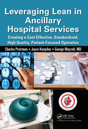 Leveraging Lean in Ancillary Hospital Services: Creating a Cost Effective, Standardized, High Quality, Patient-Focused Operation book cover