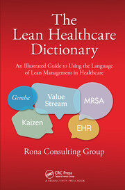 The Lean Healthcare Dictionary: An Illustrated Guide to Using the Language of Lean Management in Healthcare book cover