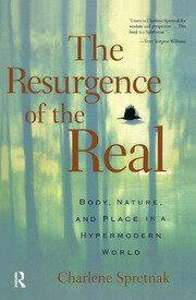 The Resurgence of the Real: Body, Nature and Place in a Hypermodern World book cover