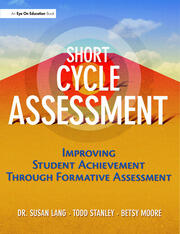 Short Cycle Assessment: Improving Student Achievement Through Formative Assessment book cover