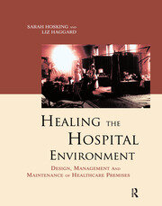 Healing the Hospital Environment: Design, Management and Maintenance of Healthcare Premises book cover