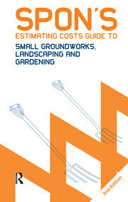 Spon's Estimating Costs Guide to Small Groundworks, Landscaping and Gardening book cover