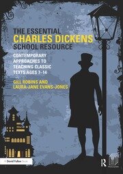 The Essential Charles Dickens School Resource: Contemporary Approaches to Teaching Classic Texts Ages 7-14 book cover