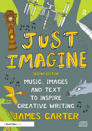 Just Imagine: Music, images and text to inspire creative writing book cover