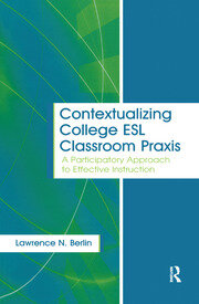 Contextualizing College ESL Classroom Praxis: A Participatory Approach to Effective Instruction book cover