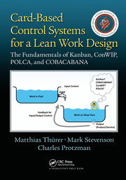 Card-Based Control Systems for a Lean Work Design: The Fundamentals of Kanban, ConWIP, POLCA, and COBACABANA book cover