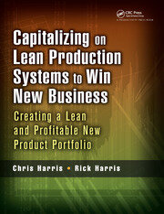Capitalizing on Lean Production Systems to Win New Business: Creating a Lean and Profitable New Product Portfolio book cover