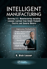 Intelligent Manufacturing: Reviving U.S. Manufacturing Including Lessons Learned from Delphi Packard Electric and General Motors book cover