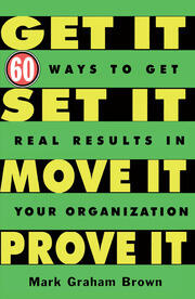 Get It, Set It, Move It, Prove It: 60 Ways To Get Real Results In Your Organization book cover