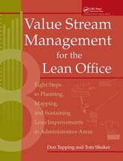 Value Stream Management for the Lean Office: Eight Steps to Planning, Mapping, & Sustaining Lean Improvements in Administrative Areas book cover