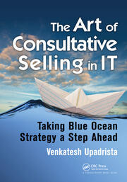 The Art of Consultative Selling in IT: Taking Blue Ocean Strategy a Step Ahead book cover