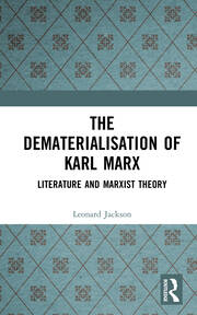 The Dematerialisation of Karl Marx: Literature and Marxist Theory book cover