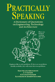 Practically Speaking: A Dictionary of Quotations on Engineering, Technology and Architecture book cover