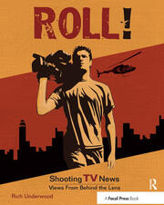 Roll! Shooting TV News: Shooting TV News:Views from Behind the Lens book cover