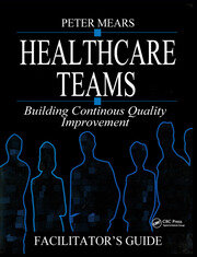 Healthcare Teams Manual: Building Continuous Quality Improvement Facilitator's Guide book cover