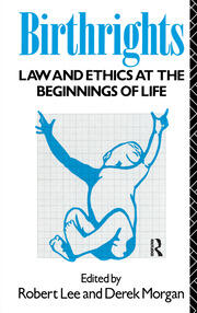 Birthrights: Law and Ethics at the Beginnings of Life book cover