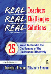 Real Teachers, Real Challenges, Real Solutions: 25 Ways to Handle the Challenges of the Classroom Effectively book cover