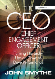 The CEO: Chief Engagement Officer: Turning Hierarchy Upside Down to Drive Performance book cover