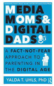 Media Moms & Digital Dads: A Fact-Not-Fear Approach to Parenting in the Digital Age book cover