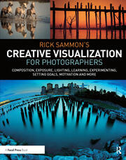 Rick Sammon’s Creative Visualization for Photographers: Composition, exposure, lighting, learning, experimenting, setting goals, motivation and more book cover