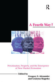 A Fourth Way?: Privatization, Property, and the Emergence of New Market Economies book cover