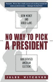 No Way to Pick A President: How Money and Hired Guns Have Debased American Elections book cover