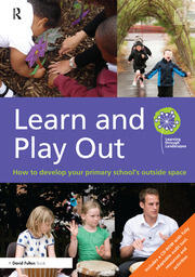 Learn and Play Out: How to develop your primary school's outside space book cover