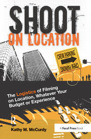 Shoot on Location: The Logistics of Filming on Location, Whatever Your Budget or Experience book cover
