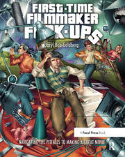 First-Time Filmmaker F*#^-ups: Navigating the Pitfalls to Making a Great Movie book cover