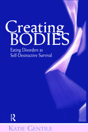 Creating Bodies: Eating Disorders as Self-Destructive Survival book cover
