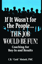 If It Wasn't For the People...This Job Would Be Fun: Coaching for Buy-In and Results book cover