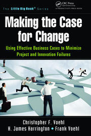 Making the Case for Change: Using Effective Business Cases to Minimize Project and Innovation Failures book cover