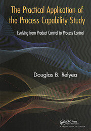 The Practical Application of the Process Capability Study: Evolving From Product Control to Process Control book cover