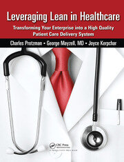 Leveraging Lean in Healthcare: Transforming Your Enterprise into a High Quality Patient Care Delivery System book cover