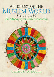 A History of the Muslim World since 1260: The Making of a Global Community book cover