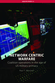 Network Centric Warfare: Coalition Operations in the Age of US Military Primacy book cover