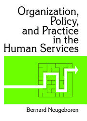 Organization, Policy, and Practice in the Human Services book cover