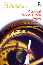 Practical Social Work Ethics: Complex Dilemmas Within Applied Social Care book cover
