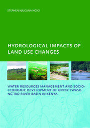 Hydrological Impacts of Land Use Changes on Water Resources Management and Socio-Economic Development of  the Upper Ewaso Ng'iro River Basin in Kenya: PhD: UNESCO-IHE Institute, Delft book cover