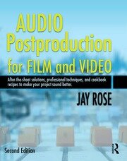 Audio Postproduction for Film and Video: After-the-Shoot solutions, Professional Techniques,and Cookbook Recipes to Make Your Project Sound Better book cover