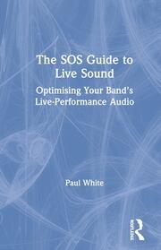 The SOS Guide to Live Sound: Optimising Your Band's Live-Performance Audio book cover