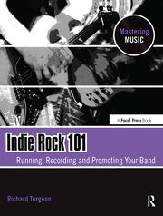 Indie Rock 101: Running,  Recording,  Promoting your Band book cover
