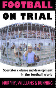Football on Trial: Spectator Violence and Development in the Football World book cover