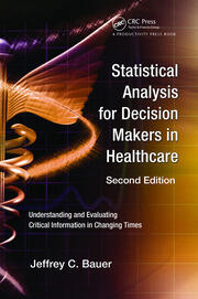 Statistical Analysis for Decision Makers in Healthcare: Understanding and Evaluating Critical Information in Changing Times book cover
