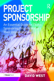 Project Sponsorship: An Essential Guide for Those Sponsoring Projects Within Their Organizations book cover