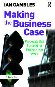 Making the Business Case: Proposals that Succeed for Projects that Work book cover